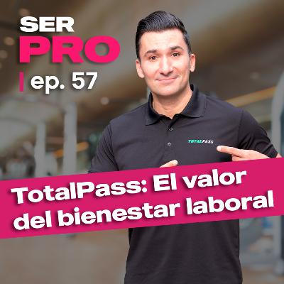 #57. Bienestar Corporativo: La apuesta de TotalPass en México