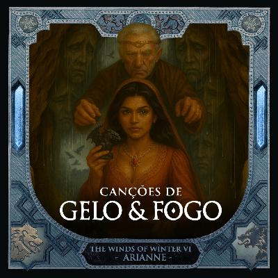#36: Capítulos Divulgados de Os Ventos de Inverno - Arianne II
