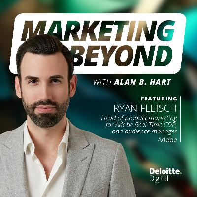 8: Agentic AI and the attention economy: Insights from Ryan Fleisch, head of product marketing for Adobe Real-Time CDP, and audience manager at Adobe