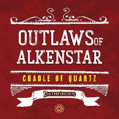 Cradle of Quartz | Episode 017 | Foundry VTT | Outlaws of Alkenstar (Pathfinder Actual Play) Cradle of Quartz | Episode 017 | Foundry VTT | Outlaws of Alkenstar (Pathfinder Actual Play)