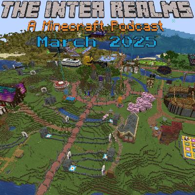 Begun, The Chaos War Has! March 2025 Recap | The Inter Realms - A Minecraft Podcast