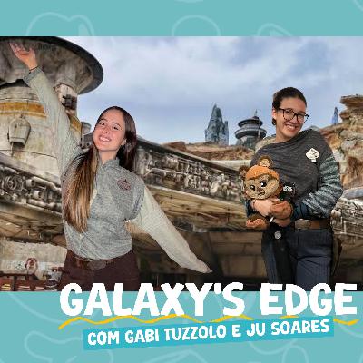 Episódio 87 - Galaxy's Edge com Gabi Tuzzolo e Ju Soares