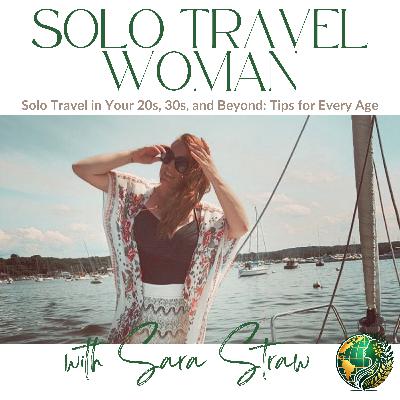 Episode 56: Solo Travel in Your 20s, 30s, and Beyond: Tips for Every Age