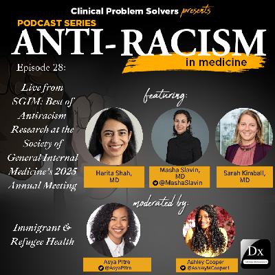 Episode 420: Antiracism in Medicine – Episode 28 – SGIM 2025: Immigrant and Refugee Health