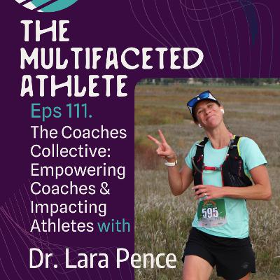 111. The Coaches Collective: Empowering Coaches & Impacting Athletes with Dr. Lara Pence