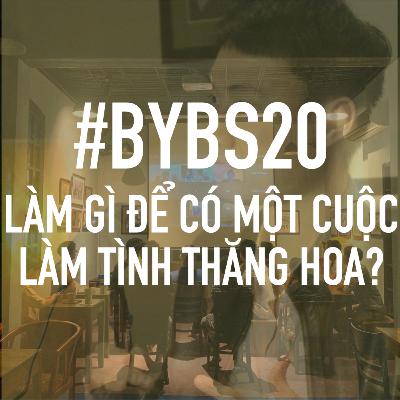 #BYBS20 - Làm Gì Để Có Một Cuộc Làm Tình Thăng Hoa? #BYBS20 - Làm Gì Để Có Một Cuộc Làm Tình Thăng Hoa?