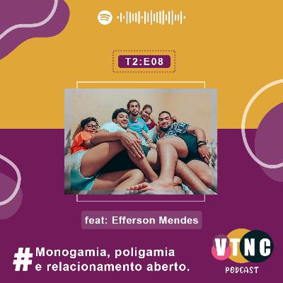 #8 Monogamia, poligamia e relacionamento aberto. Feat. Efferson Mendes