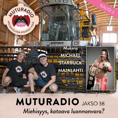 Jakso 38 - Miehisyys, katoava luonnonvara? w/ Michael "Starbuck" Majalahti
