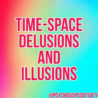 Time-Space Delusions And Illusions