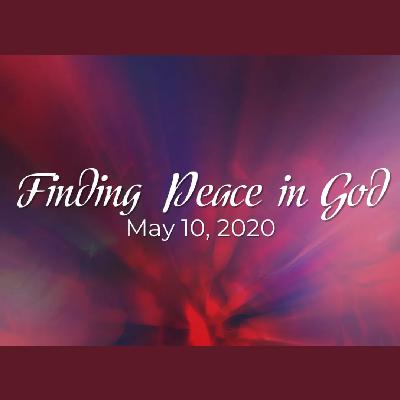 May 10, 2020 | Finding Peace in God