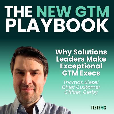 Why Solutions Leaders Make Exceptional GTM Executives with Thomas Bieser