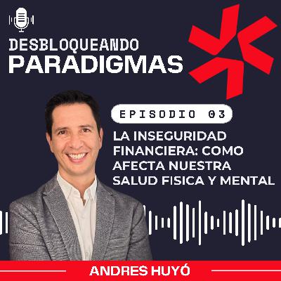 Episodio 3: La inseguridad financiera como afecta nuestra Salud fisica y mental Episodio 3: La inseguridad financiera como afecta nuestra Salud fisica y mental