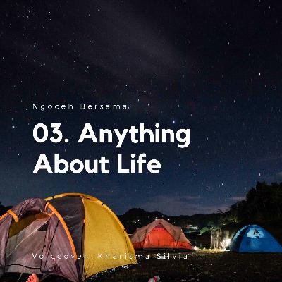 03. Anything About Life