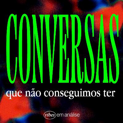 CONVERSAS QUE NÃO CONSEGUIMOS TER