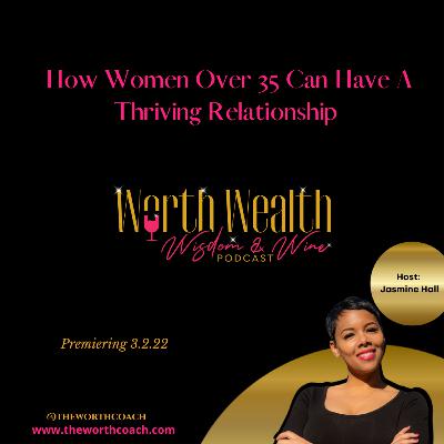 Season 1: Episode 5-How Women Over 35 Can Have A Thriving Relationship! Season 1: Episode 5-How Women Over 35 Can Have A Thriving Relationship!