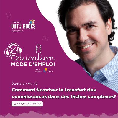 #36 Steve Masson: Comment favoriser le transfert des connaissances dans des tâches complexes? #36 Steve Masson: Comment favoriser le transfert des connaissances dans des tâches complexes?