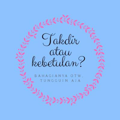 Takdir atau kebetulan? Takdir atau kebetulan?