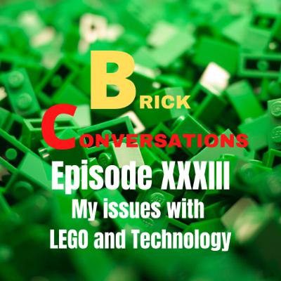 My Issue with LEGO and Technology-Brick Conversations Episode XXXIII