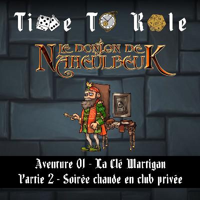 Naheulbeuk - S01E02 - Aventure 01 - La clé Martigan - Partie 2 - Soirée chaude en club privée