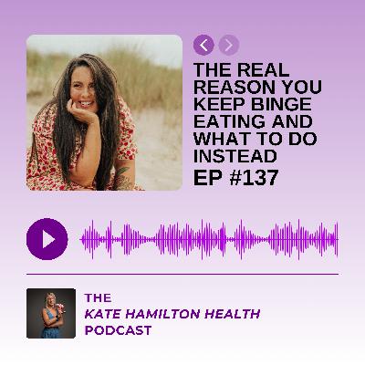 #137: Nicole Quigley: The real reason you keep binge eating and what to do instead