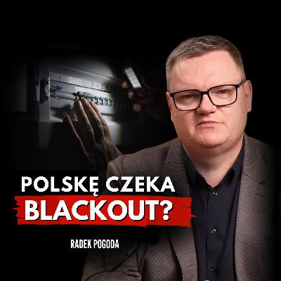 POLSKA JEST GOTOWA NA BLACKOUT? Radosław Pogoda