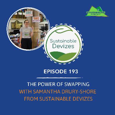 [193] – The Power of Swapping with Samantha Drury Shore from Sustainable Devizes