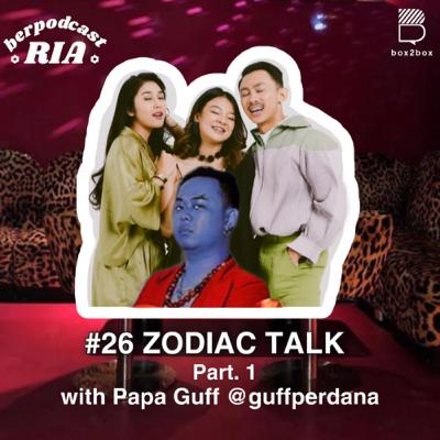 Keriaan 26 - “ZODIAC TALK Part. 1 with Papa Guff”