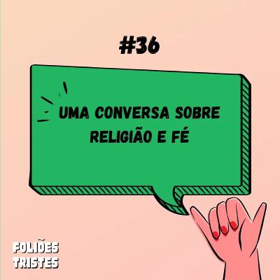 #36 - Uma conversa sobre religião e fé