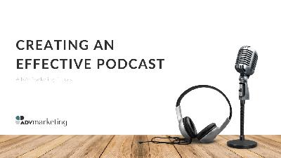 Creating an Effective Podcast Creating an Effective Podcast