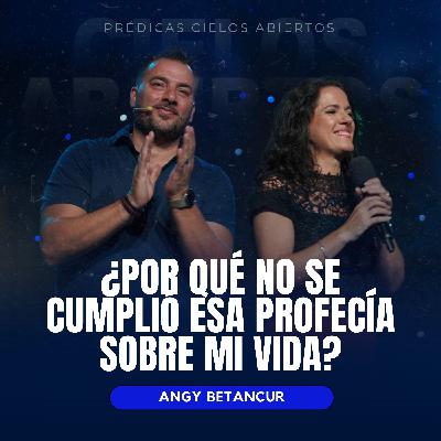 ¿Por Qué No Se Cumplió Esa Profecía Sobre Mi Vida? - Angy Betancur