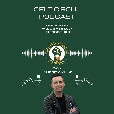 CELTIC SOUL PODCAST | PAUL SHERIDAN  THE WAKES | The Shane MacGowan Song Book CELTIC SOUL PODCAST | PAUL SHERIDAN  THE WAKES | The Shane MacGowan Song Book