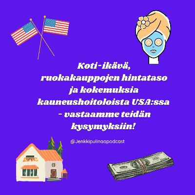 50. Koti-ikävä, ruokakauppojen hintataso ja kokemuksia kauneushoitoloista USA:ssa - vastaamme teidän kysymyksiin!