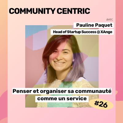#26 - Penser et organiser sa communauté comme un service, avec Pauline Paquet de XAnge #26 - Penser et organiser sa communauté comme un service, avec Pauline Paquet de XAnge
