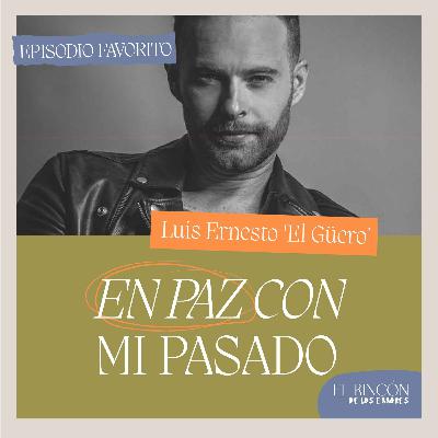 Episodios favoritos: Hacer las paces con el pasado - Luis Ernesto Franco ""El Güero"" | El rincón de los errores  T1