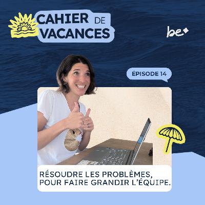 Comment la résolution de problème fait grandir ton équipe (et t’aide à sortir de l’opérationnel) !