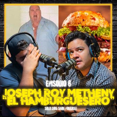 Joseph Roy Metheny "El Hamburguesero" | T4 E6