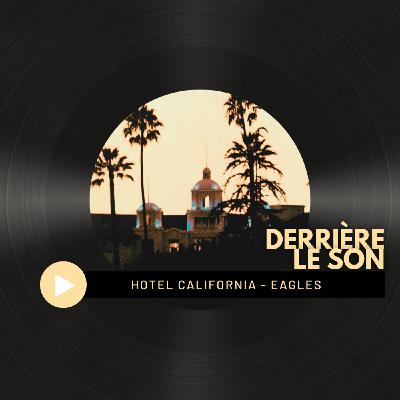 #60 Derrière le son - Hotel California (Eagles) #60 Derrière le son - Hotel California (Eagles)