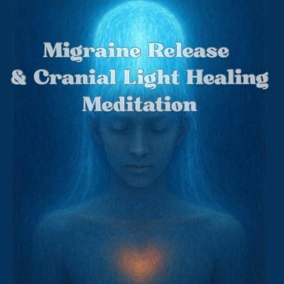 Migraine Release & Cranial Light Healing Meditation