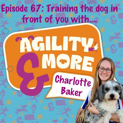 E67 Training the dog in front of you with Charlotte Baker