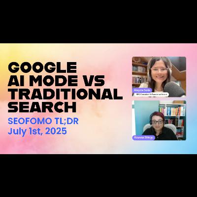Google AI Mode vs Traditional Search - #SEOFOMO TL;DR July 1st, 2025 Google AI Mode vs Traditional Search - #SEOFOMO TL;DR July 1st, 2025