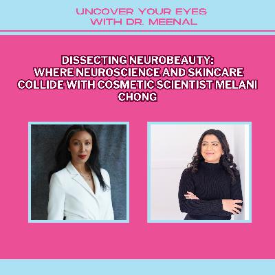 Dissecting NeuroBeauty: Where Neuroscience And Skincare Collide With Cosmetic Scientist Melani Chong