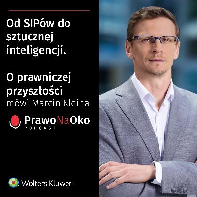 50 | Od SIPów do sztucznej inteligencji. O prawniczej przyszłości mówi Marcin Kleina