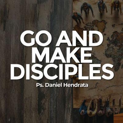 Go and Make Disciples - Ps. Daniel Hendrata