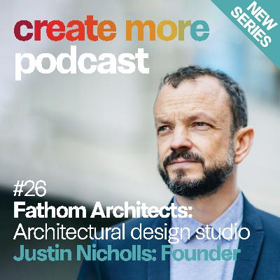 Ep26 - Fathom Architects Co-Founder Justin Nicholls Ep26 - Fathom Architects Co-Founder Justin Nicholls