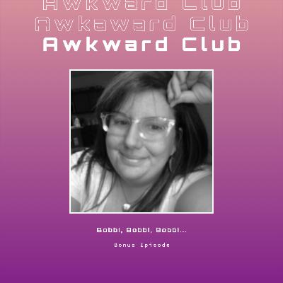 Bobbi, Bobbi, Bobbi... (Bonus Episode)
