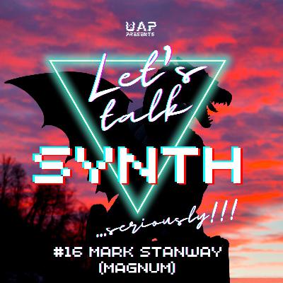 Let's Talk Synth... Seriously!! #16: Interview MARK STANWAY (Magnum // Kingdom of Madness)