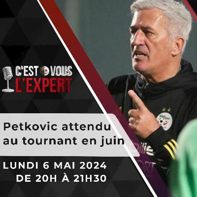 "C'est Vous L'Expert #06Mai2024" : Petkovic déjà attendu au tournant en Juin "C'est Vous L'Expert #06Mai2024" : Petkovic déjà attendu au tournant en Juin