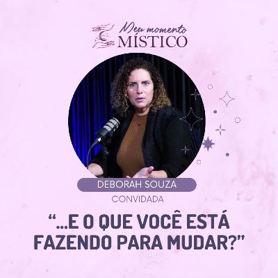 118 | Querer é poder? Descubra com Deborah Souza como transformar sua realidade