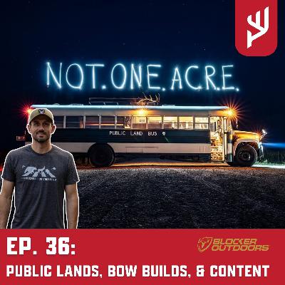 Ep. 36: Public Lands, Bow Builds, and Content