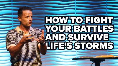 How to Fight Your Battles and Survive Life’s Storms